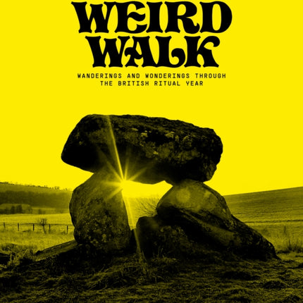 Weird Walk: Wanderings and Wonderings through the British Ritual Year