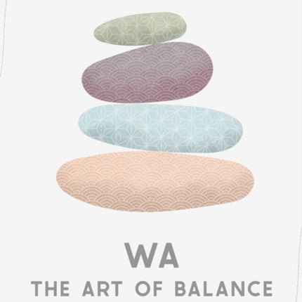 Wa – The Art of Balance: Live Healthier, Happier and Longer the Japanese Way