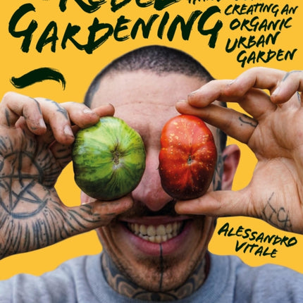 Rebel Gardening: A beginner’s handbook to organic urban gardening