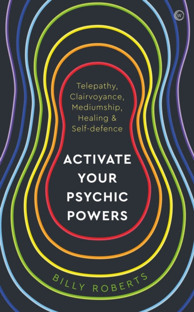 Activate Your Psychic Powers: Telepathy, Clairvoyance, Mediumship, Healing & Self-defence