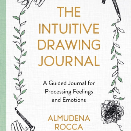 The Intuitive Drawing Journal: A Guided Journal for Processing Feelings and Emotions