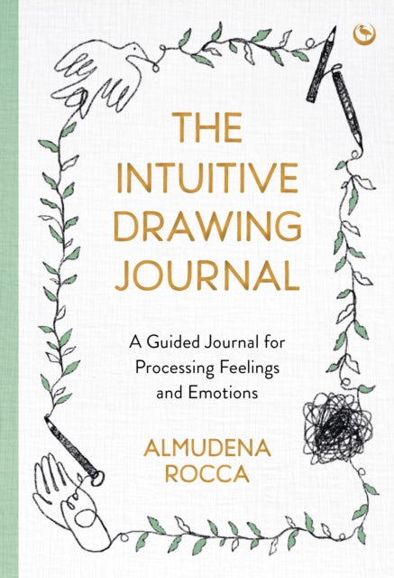 The Intuitive Drawing Journal: A Guided Journal for Processing Feelings and Emotions