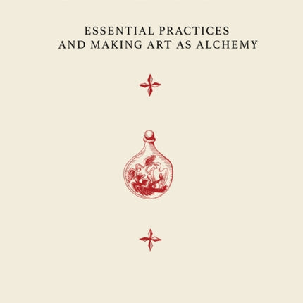 On Alchemy: Essential Practices and Making Art as