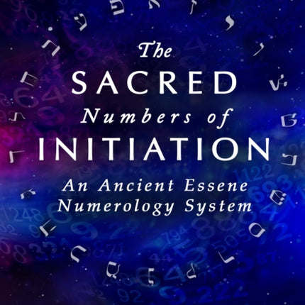 The Sacred Numbers of Initiation: An Ancient Essene Numerology System