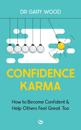 Confidence Karma: How to Become Confident and Help Others Feel Great Too