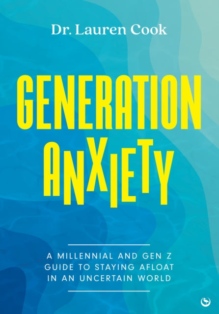 Generation Anxiety: A Millennial and Gen Z Guide to Staying Afloat in an Uncertain World