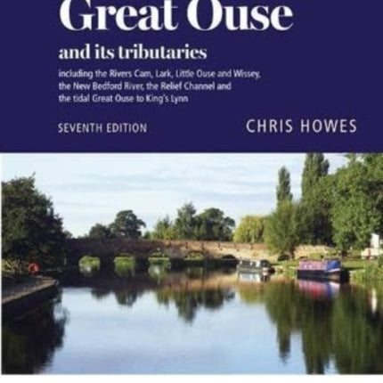 The River Great Ouse and its tributaries: including the Rivers Cam, Lark, Little Ouse & Wissey, Hundred Foot River, Relief Channel