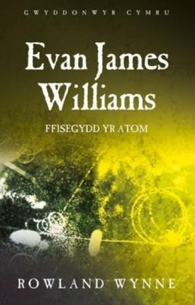 Evan James Williams: Ffisegydd yr Atom