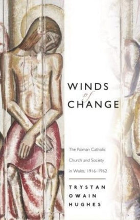 Winds of Change: The Roman Catholic Church and Society in Wales, 1916-1962