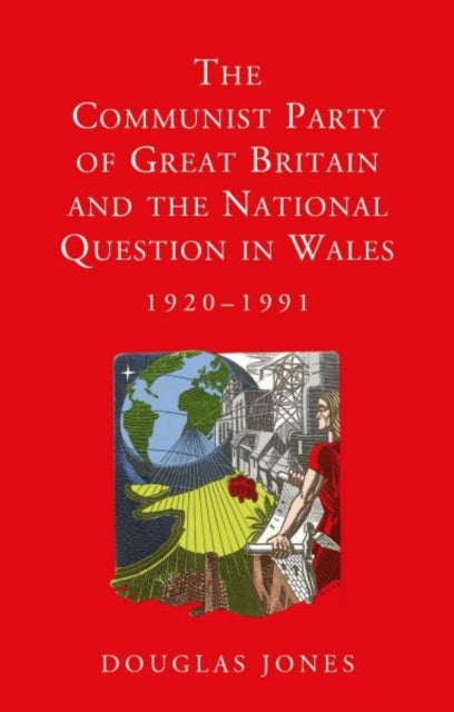 The Communist Party of Great Britain and the National Question in Wales, 1920-1991