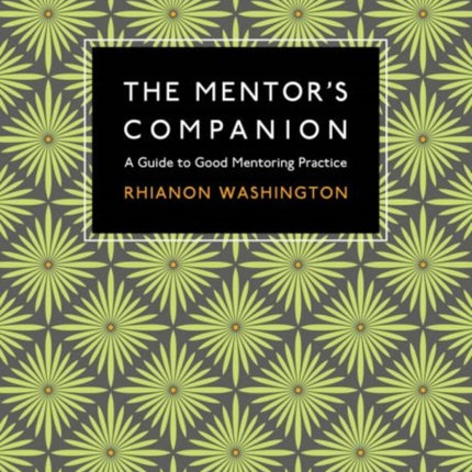 The Mentor's Companion: A Guide to Good Mentoring Practice