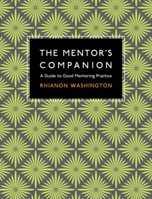 The Mentor's Companion: A Guide to Good Mentoring Practice