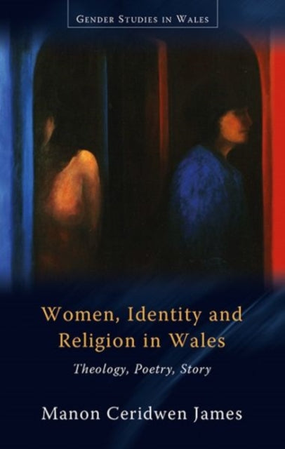 Women, Identity and Religion in Wales: Theology, Poetry, Story