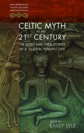 Celtic Myth in the 21st Century: The Gods and their Stories in a Global Perspective