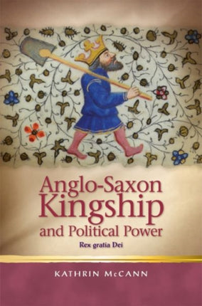 Anglo-Saxon Kingship and Political Power: Rex gratia Dei