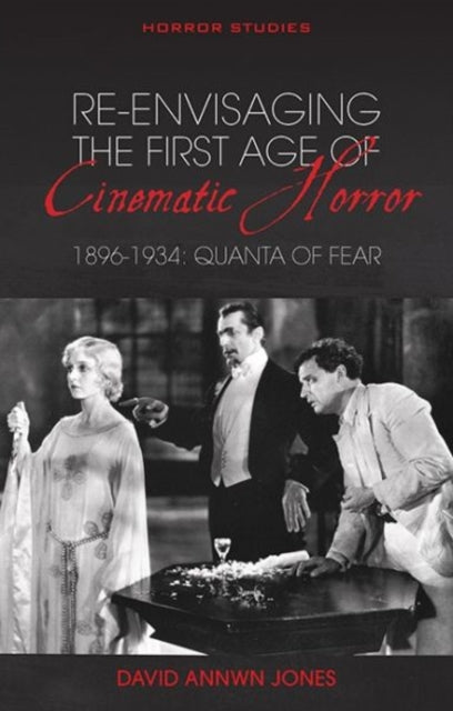 Re-envisaging the First Age of Cinematic Horror, 1896-1934: Quanta of Fear