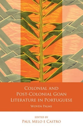 Colonial and Post-Colonial Goan Literature in Portuguese: Woven Palms