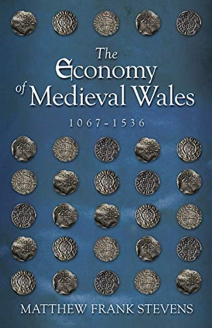 The Economy of Medieval Wales, 1067-1536