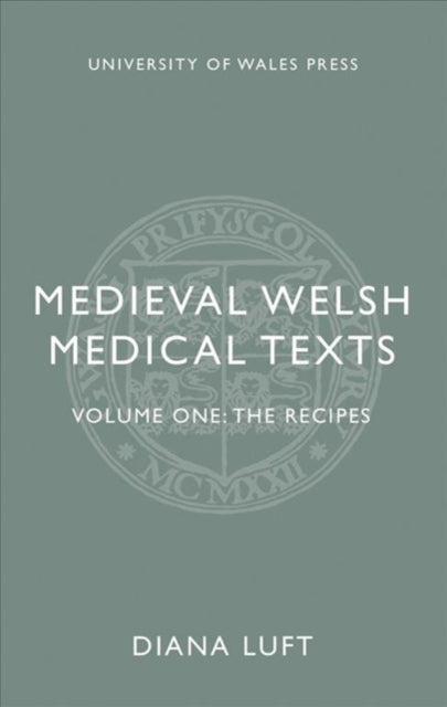 Medieval Welsh Medical Texts: Volume One: The Recipes