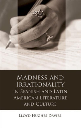 Madness and Irrationality in Spanish and Latin American Literature and Culture