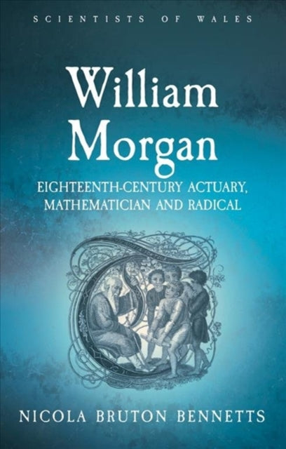 William Morgan: Eighteenth Century Actuary, Mathematician and Radical