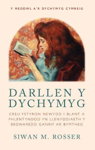 Darllen y Dychymyg: Creu ystyron newydd i blant a phlentyndod yn Llenyddiaeth y Bedwaredd Ganrif ar Bymtheg