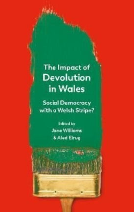 The Impact of Devolution in Wales: Social Democracy with a Welsh Stripe?