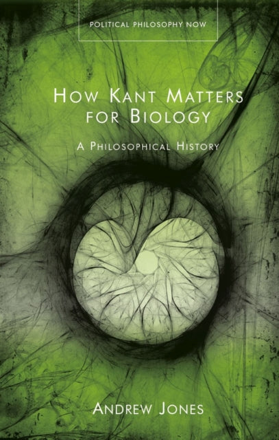 How Kant Matters For Biology: A Philosophical History