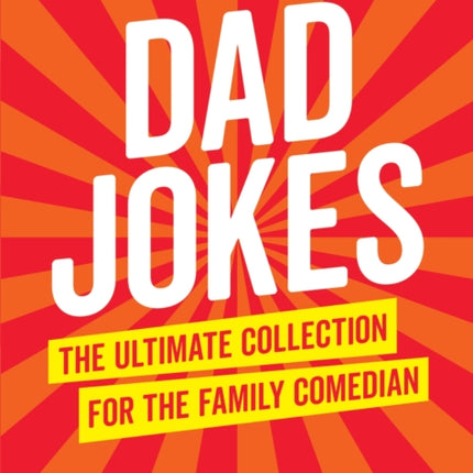 Dad Jokes: The Ultimate Collection for the Family Comedian