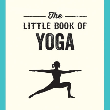 The Little Book of Yoga: Illustrated Poses to Strengthen Your Body, De-Stress and Improve Your Health