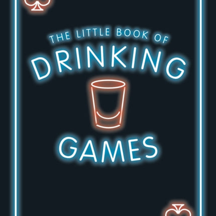 The Little Book of Drinking Games: The Weirdest, Most-Fun and Best-Loved Party Games from Around the World