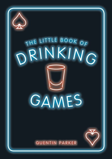 The Little Book of Drinking Games: The Weirdest, Most-Fun and Best-Loved Party Games from Around the World