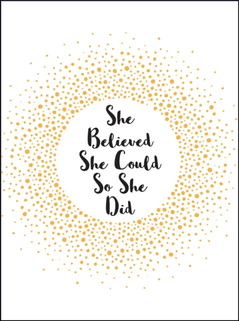 She Believed She Could So She Did: Inspirational Quotes for Women