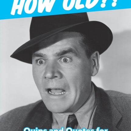 How Old?! (for men): Quips and Quotes for Those Growing Older, Not Wiser