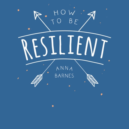 How to Be Resilient: Tips and Techniques to Help You Summon Your Inner Strength