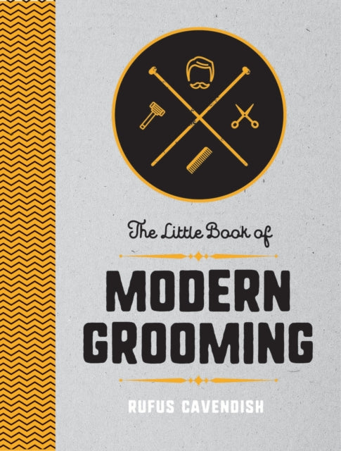 The Little Book of Modern Grooming: How to Look Sharp and Feel Good