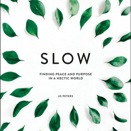 Slow: Finding Peace and Purpose in a Hectic World