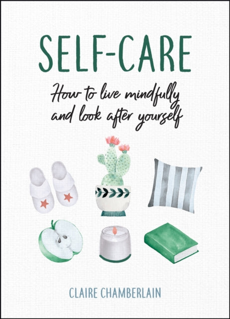 Self-Care: How to Live Mindfully and Look After Yourself