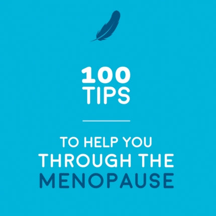 100 Tips to Help You Through the Menopause: Practical Advice for Every Body