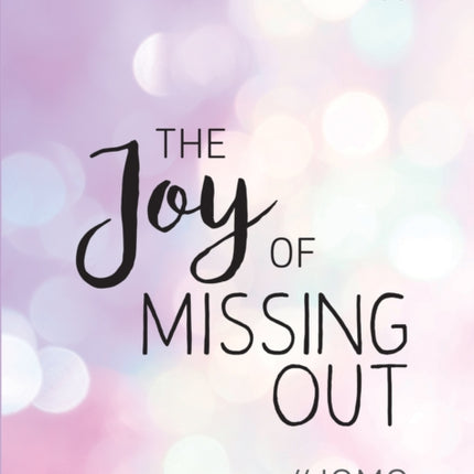 The Joy of Missing Out: #JOMO: How to Embrace Solitude and Shun FOMO for Good