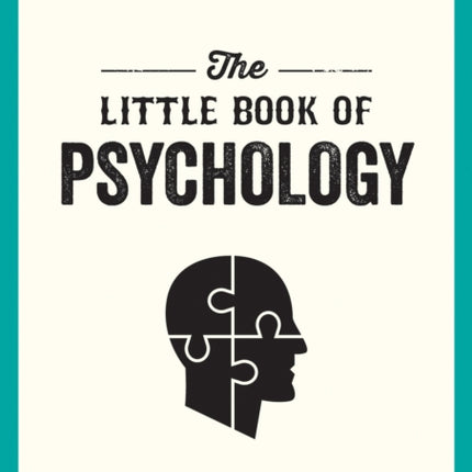 The Little Book of Psychology: An Introduction to the Key Psychologists and Theories You Need to Know