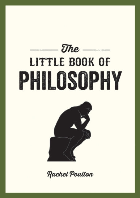 The Little Book of Philosophy: An Introduction to the Key Thinkers and Theories You Need to Know