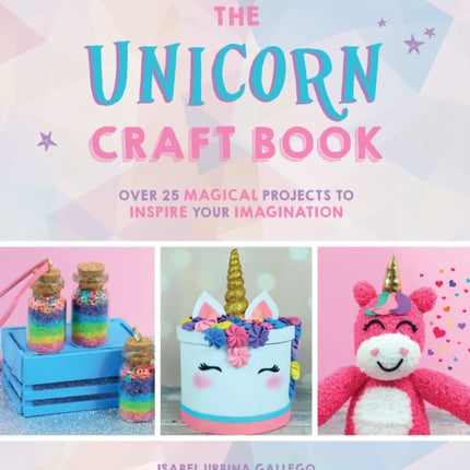 The Unicorn Craft Book: Over 25 Magical Projects to Inspire Your Imagination