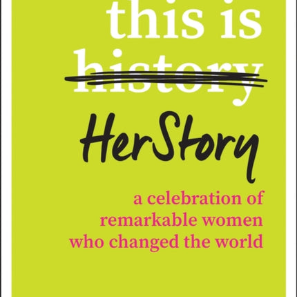 This Is HerStory: A Celebration of Remarkable Women Who Changed the World