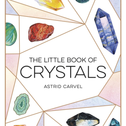 The Little Book of Crystals: A Beginner's Guide to Crystal Healing