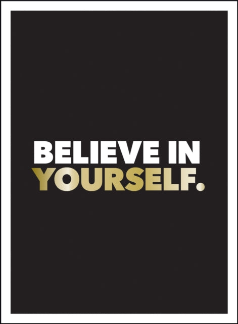 Believe in Yourself: Positive Quotes and Affirmations for a More Confident You