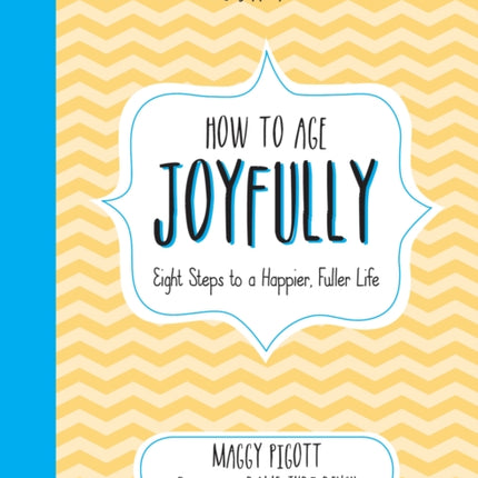 How to Age Joyfully: Eight Steps to a Happier, Fuller Life