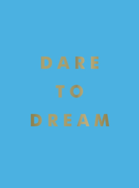 Dare to Dream: Inspiring Quotes for a Phenomenal Future