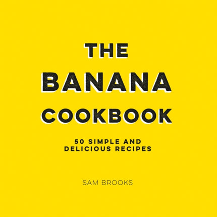 The Banana Cookbook: 50 Simple and Delicious Recipes