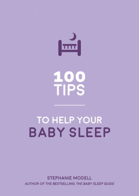 100 Tips to Help Your Baby Sleep: Practical Advice to Establish Good Sleeping Habits